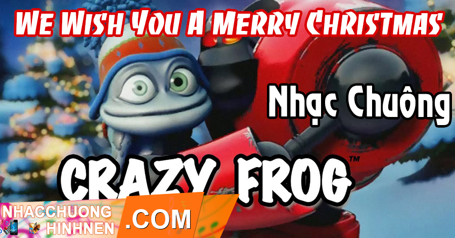 Nhạc Chuông We Wish You A Merry Christmas - Crazy Frog