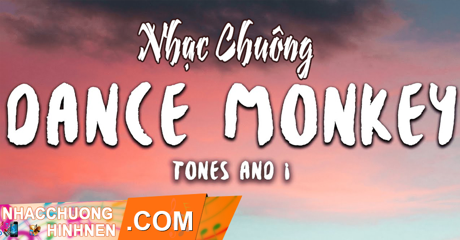 nhac chuong dance monkey tones and i