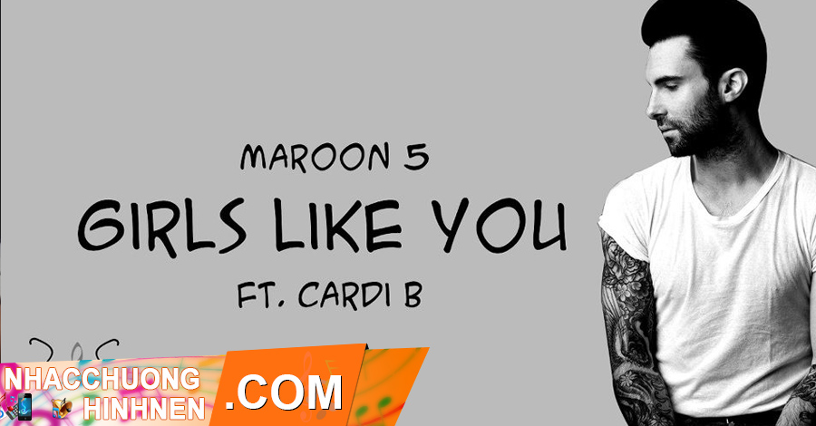 Nhạc Chuông Girls Like You - Maroon 5