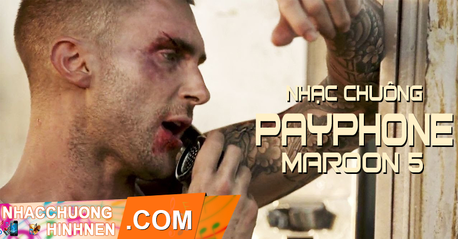 Nhạc Chuông Payphone Remix - Maroon 5