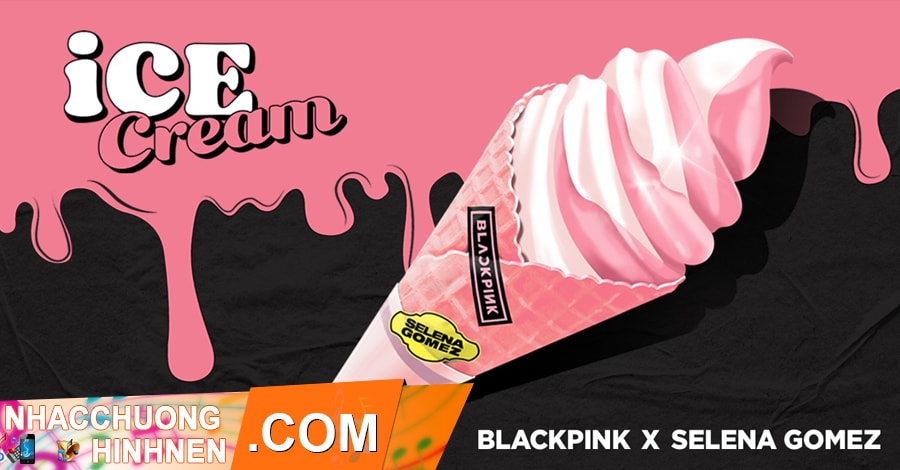 nhac chuong Ice Cream - BlackPink x Selena Gomez
