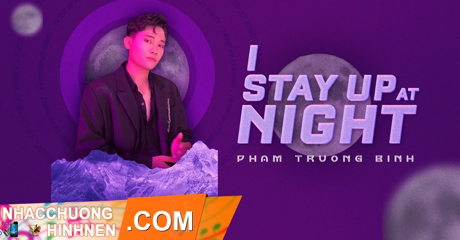 Nhạc Chuông I Stay Up At Night - Phạm Trương Bình